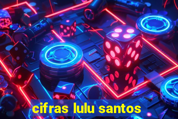 cifras lulu santos